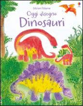 Dinosauri. Oggi disegno. Ediz. illustrata