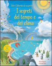 I segreti del tempo e del clima. Libri da scoprire. Ediz. illustrata