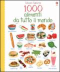 1000 alimenti da tutto il mondo. Ediz. illustrata