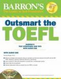 Outsmart the TOEFL: Barron's Test Strategies and Tips with Audio CDs