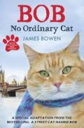 Bob: No Ordinary Cat. James Bowen