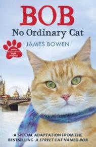 Bob: No Ordinary Cat. James Bowen