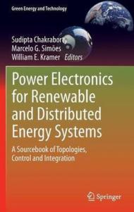 Power Electronics for Renewable and Distributed Energy Systems: A Sourcebook of Topologies, Control and Integration