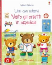 Vesto gli orsetti in ospedale. Ediz. illustrata