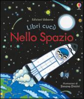 Nello spazio. Libri cucù. Ediz. illustrata