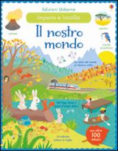 Il nostro mondo. Incollo e imparo. Con adesivi. Ediz. illustrata