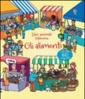 Gli alimenti. Libri animati. Ediz. illustrata