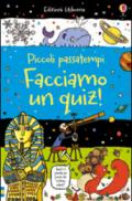 Facciamo un quiz! Piccoli passatempi. Ediz. illustrata