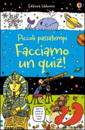 Facciamo un quiz! Piccoli passatempi. Ediz. illustrata