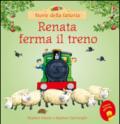 Renata ferma il treno. Ediz. illustrata