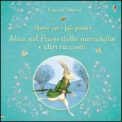 Alice nel paese delle meraviglie e altri racconti. Storie per i più piccini. Ediz. illustrata