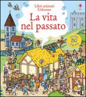 La vita nel passato. Ediz. illustrata