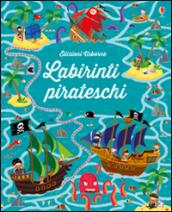 Labirinti pirateschi. I grandi libri dei labirinti. Ediz. illustrata