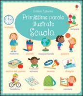 Scuola. Primissime parole illustrate. Ediz. illustrata