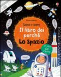 Lo spazio. Il libro dei perché. Ediz. illustrata