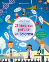 Il libro dei perché. La scienza. Ediz. illustrata