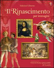 Il Rinascimento per immagini. Ediz. illustrata