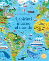 Labirinti intorno al mondo. Ediz. illustrata