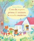 Cose da sapere prima di iniziare la scuola materna. Ediz. illustrata