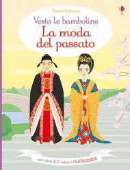 La moda del passato. Vesto le bamboline. Con adesivi. Ediz. illustrata