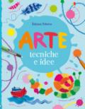 Arte. Tecniche e idee. Ediz. a colori