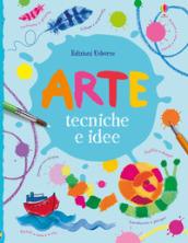 Arte. Tecniche e idee. Ediz. a colori