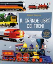 Il grande libro dei treni. Ediz. a colori