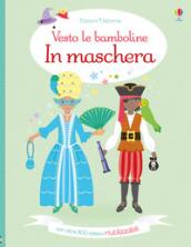 In maschera. Vesto le bamboline. Con adesivi. Ediz. a colori