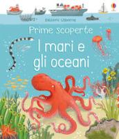 I mari e gli oceani. Ediz. a colori