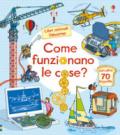 Come funzionano le cose? Libri animati. Ediz. a colori