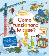 Come funzionano le cose? Libri animati. Ediz. a colori