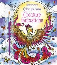 Creature fantastiche. Coloro per magia. Ediz. illustrata. Con gadget