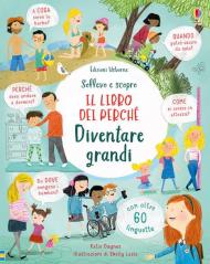 Diventare grandi. Il libro dei perché. Ediz. illustrata