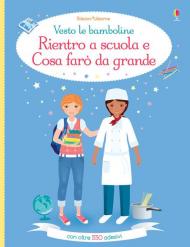 Rientro a scuola-Cosa farò da grande. Vesto le bamboline. Ediz. a colori