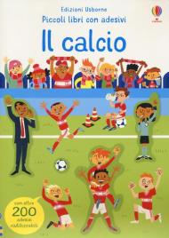 Il calcio. Piccoli libri con adesivi. Ediz. a colori