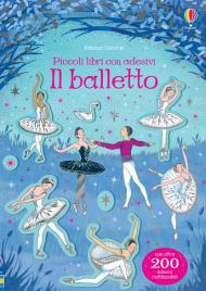 Il balletto. Piccoli libri con adesivi. Ediz. a colori