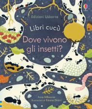 Dove vivono gli insetti? Libri cucù. Ediz. a colori