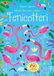 Fenicotteri. Piccoli libri con adesivi. Ediz. a colori