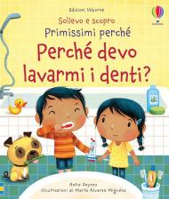 Perché devo lavarmi i denti? Sollevo e scopro. Primissimi perché. Ediz. a colori