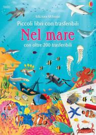 Nel mare. Piccoli libri con trasferibili. Ediz. a colori. Con adesivi