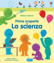 La scienza. Prime scoperte. Ediz. a colori