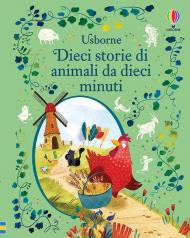 Dieci storie di animali da dieci minuti. Storie da dieci minuti. Ediz. a colori