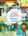 Rifiuti e riciclo. Sollevo e scopro. Il libro dei perché. Ediz. a colori