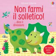 Non farmi il solletico! ...dice il dinosauro. Ediz. a colori