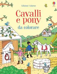 Cavalli e pony da colorare. Ediz. illustrata