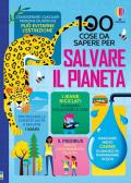 100 cose da sapere per salvare il pianeta. Ediz. a colori