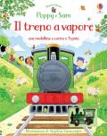 Il treno a vapore. Poppy e Sam. Ediz. a colori. Con Giocattolo