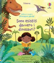 Sono esistiti davvero i dinosauri? Sollevo e scopro. Primissimi perché. Ediz. a colori