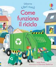 Come funziona il riciclo. Libri cucù. Ediz. a colori