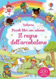 Il regno dell'arcobaleno. Piccoli libri con adesivi